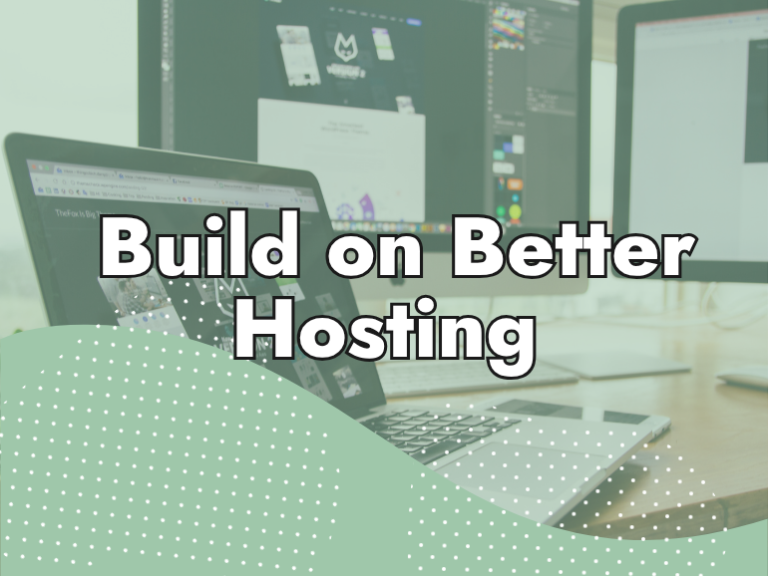 A laptop and monitor display design software on a desk, with the words "Build on Better Hosting" in bold white text over a light green dotted overlay, highlighting reliable website hosting services.