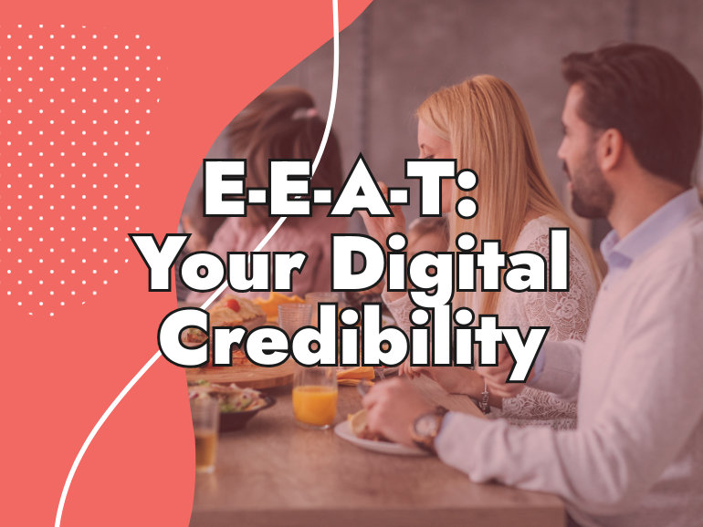 A group of people sit at a table sharing a meal. Bold text on a coral background reads “Google E-E-A-T: Your Digital Credibility.”.