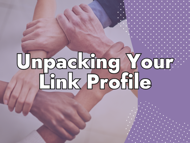 Five hands of diverse people clasp each other's wrists to form a united circle, with the text "Unpacking Your Backlink Profile" overlayed on a purple dotted background.