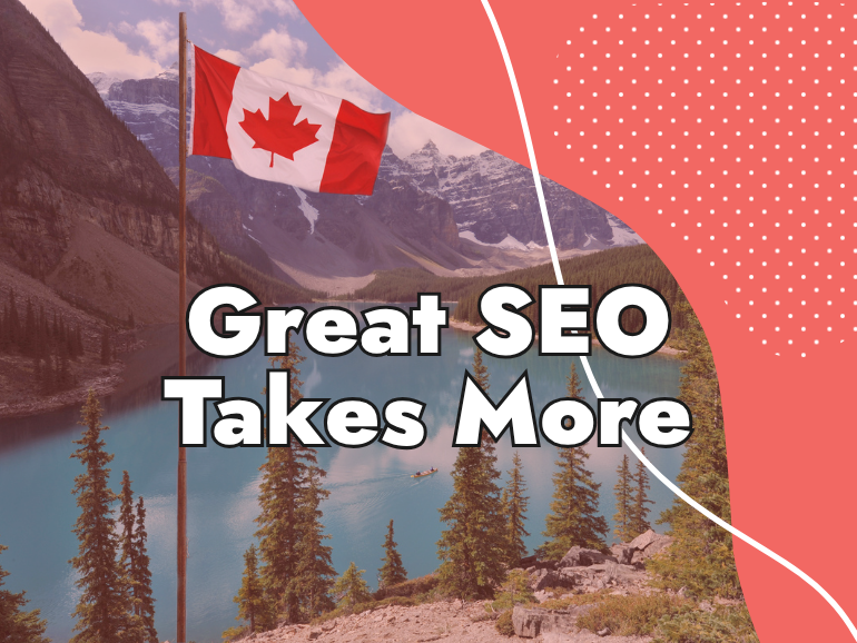 A Canadian flag on a pole overlooks a turquoise lake surrounded by mountains and trees. Bold text across the image reads, "Great SEO Takes More" on a pink and red graphic background, highlighting the expertise of the best SEO company.