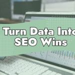 A laptop displaying data charts on its screen, overlaid with a green shape and the bold text "Turn Data Into SEO Wins," highlights insights from Google Search Console SEO.