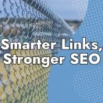 A chain-link fence with a blurred background, overlaid with the text "Smarter Internal Links, Stronger SEO" on a blue section with white dotted accents.