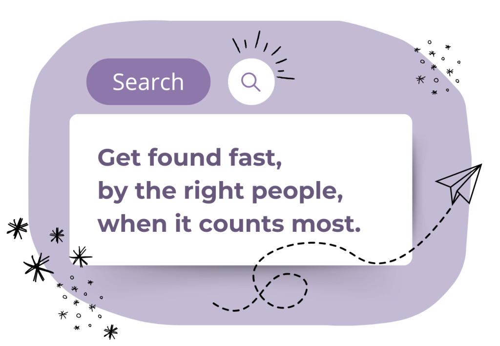A stylized search bar with the text: “Get found fast, by the right people, when it counts most.” A search icon, doodles of stars, and a paper airplane surround the bar on a light purple background.