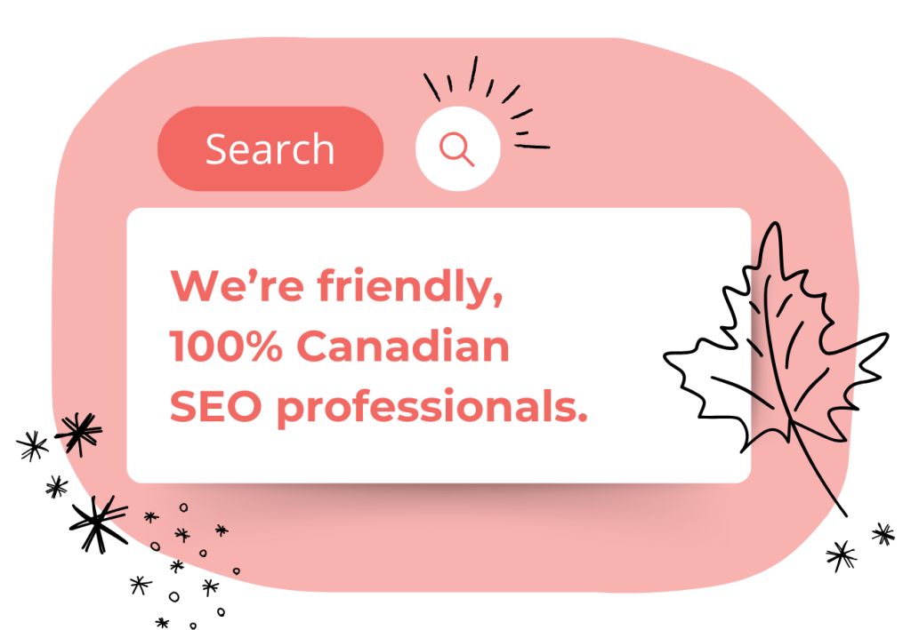 A pink graphic with a search bar and the text: "We’re friendly, 100% Canadian SEO professionals." Decorated with a maple leaf outline and black star doodles.