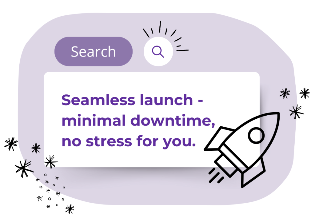 A graphic with a search bar, a search icon, and the text: "Seamless launch - minimal downtime, no stress for you." A rocket icon and star doodles are on the right side. The color scheme is purple and white.